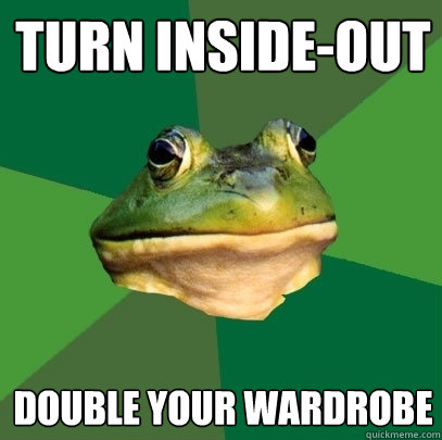 turn inside-out double your wardrobe  Foul Bachelor Frog