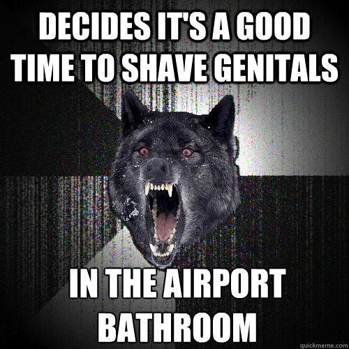 Decides it's a good time to shave genitals In the airport bathroom  
