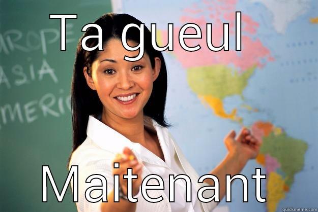 TA GUEUL  MAITENANT Unhelpful High School Teacher