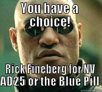 YOU HAVE A CHOICE! RICK FINEBERG FOR NV AD25 OR THE BLUE PILL Matrix Morpheus