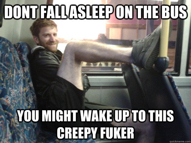 dont fall asleep on the bus you might wake up to this creepy fuker - dont fall asleep on the bus you might wake up to this creepy fuker  Tong 1