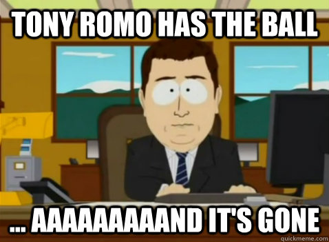 Tony romo has the ball ... aaaaaaaaand it's gone  South Park Banker