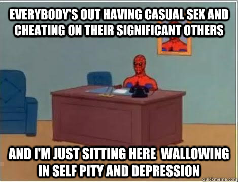 Everybody's out having casual sex and cheating on their significant others and i'm just sitting here  wallowing in self pity and depression  Spiderman Masturbating Desk