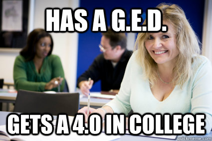 Has a G.E.D. Gets a 4.0 in college  Middle-aged nontraditional college student