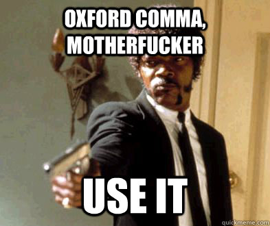 Oxford Comma, motherfucker use it  Fedora Motherfucker