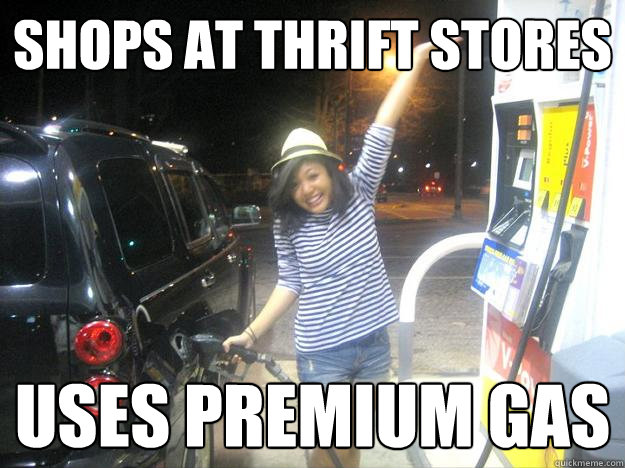 Shops at thrift stores Uses premium gas - Shops at thrift stores Uses premium gas  OH MY GAWD! Shelli Delgado