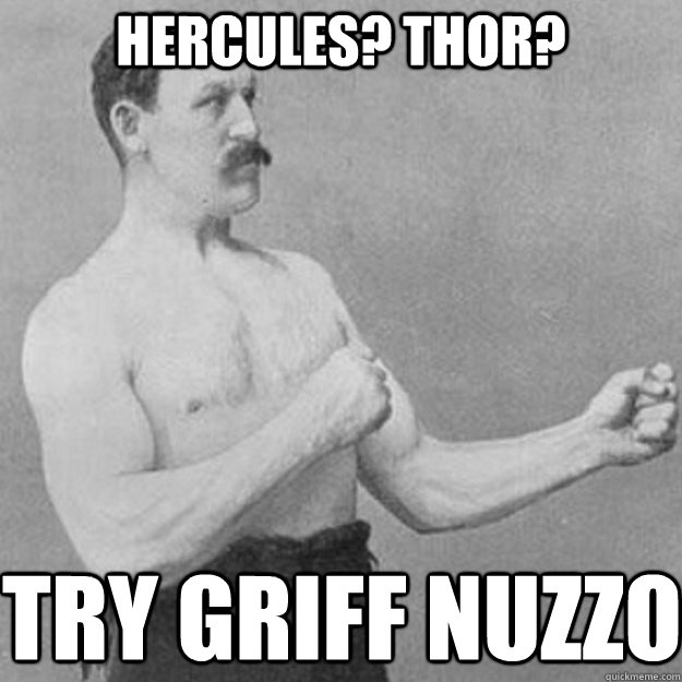 Hercules? Thor?  try Griff Nuzzo  overly manly man