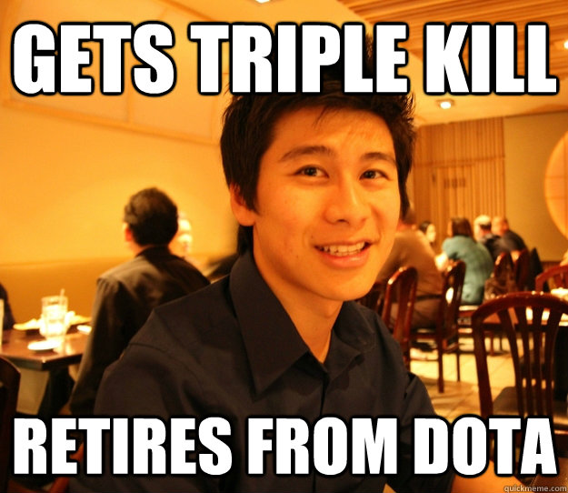 Gets triple kill Retires from dota  