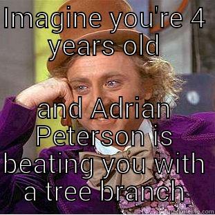 IMAGINE YOU'RE 4 YEARS OLD AND ADRIAN PETERSON IS BEATING YOU WITH A TREE BRANCH Creepy Wonka