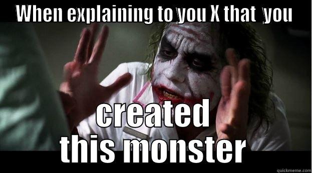 WHEN EXPLAINING TO YOU X THAT  YOU CREATED THIS MONSTER Joker Mind Loss