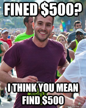 Fined $500? I think you mean find $500  Ridiculously photogenic guy