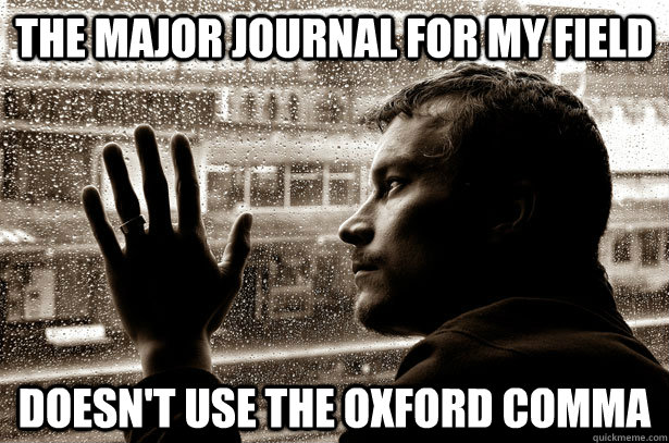 The major journal for my field doesn't use the oxford comma  Over-Educated Problems