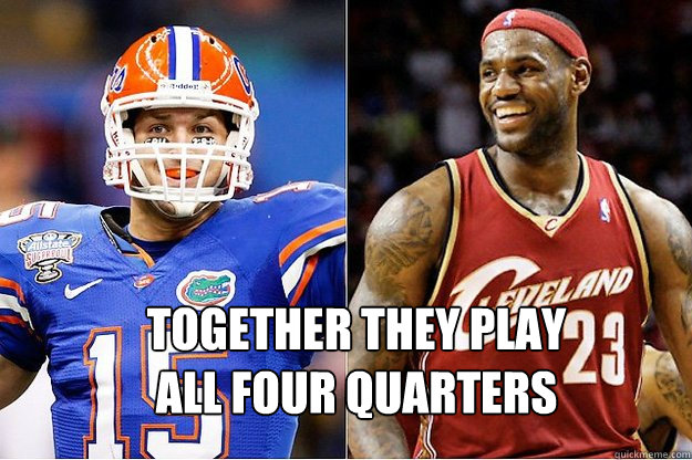 Together they play all four quarters - Together they play all four quarters  TEBOW