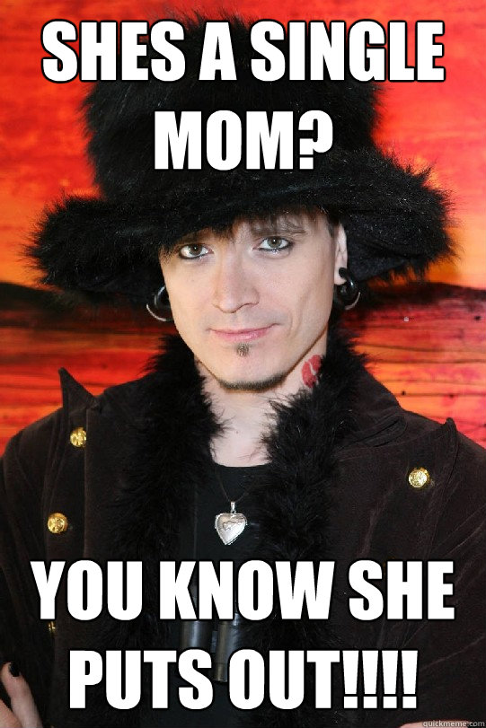 Shes a Single Mom? You know she puts OUT!!!!  Lolgame