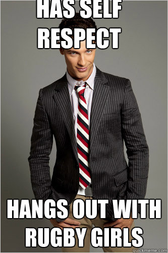 has self respect hangs out with rugby girls  Hamilton Hypocrite