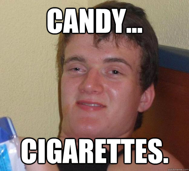 CANDY... CIGARETTES.  10 Guy