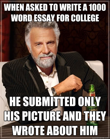 When asked to write a 1000 word essay for college He submitted only his picture and they wrote about him  The Most Interesting Man In The World