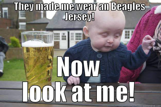THEY MADE ME WEAR AN BEAGLES JERSEY! NOW LOOK AT ME! drunk baby