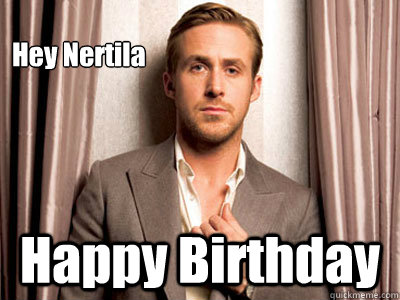Hey Nertila Happy Birthday  Ryan Gosling Birthday
