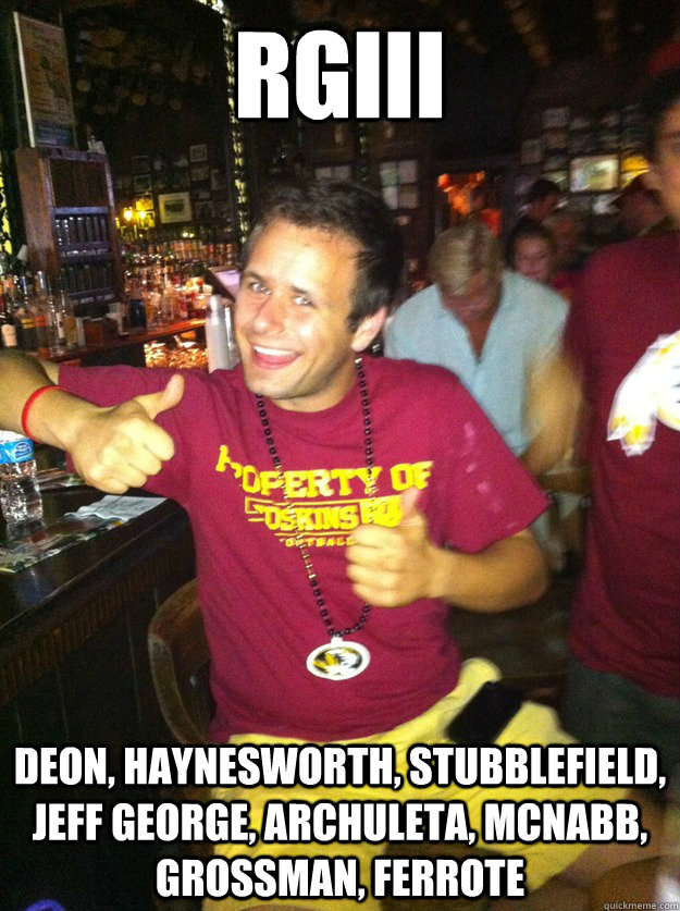 RGIII Deon, Haynesworth, Stubblefield, Jeff George, Archuleta, McNabb, Grossman, Ferrote - RGIII Deon, Haynesworth, Stubblefield, Jeff George, Archuleta, McNabb, Grossman, Ferrote  Overly Optimistic Redskins Fan