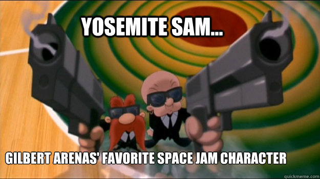 Yosemite Sam... Gilbert Arenas' Favorite Space Jam Character - Yosemite Sam... Gilbert Arenas' Favorite Space Jam Character  Gilbert Arenas Role Model