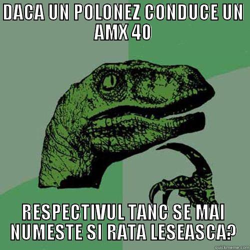 DACA UN POLONEZ CONDUCE UN AMX 40 RESPECTIVUL TANC SE MAI NUMESTE SI RATA LESEASCA? Philosoraptor