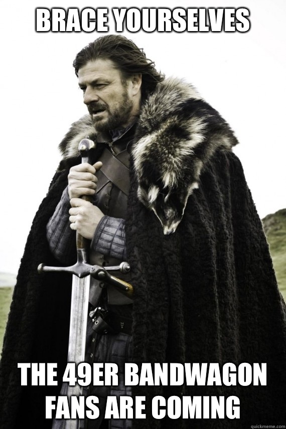 Brace yourselves The 49er bandwagon fans are coming  Brace yourself