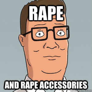 Rape And Rape Accessories  Hank Hill
