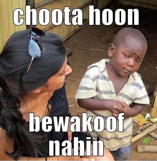 CHOOTA HOON BEWAKOOF NAHIN Skeptical Third World Kid