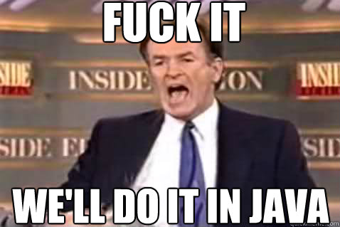 fuck it we'll do it in java  Fuck It Bill OReilly