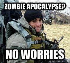 Zombie apocalypse? No worries  - Zombie apocalypse? No worries   Unimpressed Navy SEAL