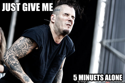 Just Give Me 5 Minuets Alone Misc Quickmeme