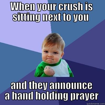 Hand hold prayer - WHEN YOUR CRUSH IS SITTING NEXT TO YOU  AND THEY ANNOUNCE A HAND HOLDING PRAYER Success Kid
