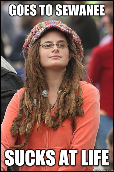 Goes to Sewanee  Sucks at life  College Liberal