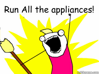 Run All the appliances!   All The Things