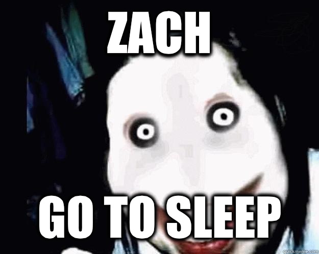 Zach Go to sleep  Jeff the Killer