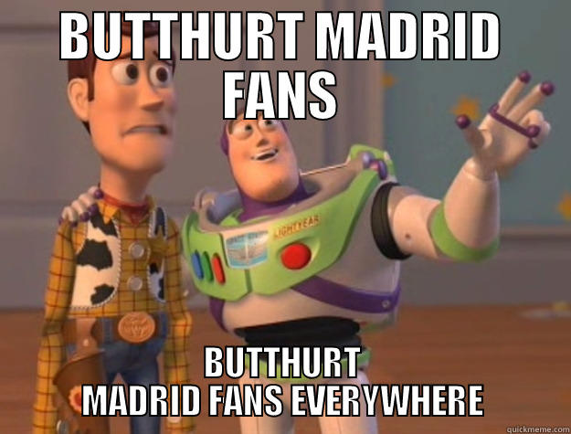 BUTTHURT MADRID FANS BUTTHURT MADRID FANS EVERYWHERE Toy Story