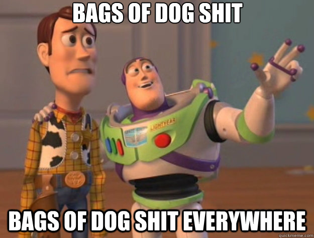 Bags of dog shit Bags of dog shit everywhere - Bags of dog shit Bags of dog shit everywhere  Toy Story