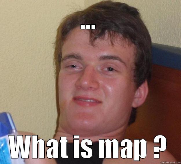 ... WHAT IS MAP ? 10 Guy