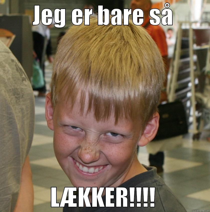 JEG ER BARE SÅ LÆKKER!!!! Misc