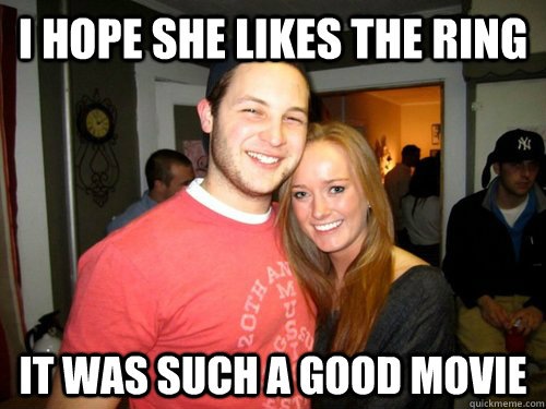 i hope she likes the ring it was such a good movie  Freshman Couple