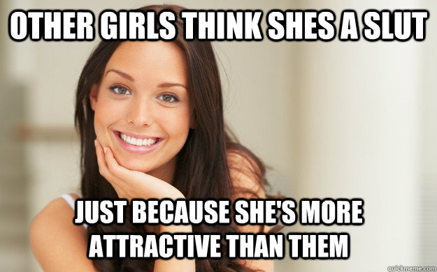 Other girls think shes a slut just because she's more attractive than them - Other girls think shes a slut just because she's more attractive than them  Good Girl Gina