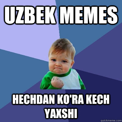 Uzbek memes hechdan ko'ra kech yaxshi  Success Kid