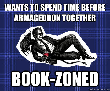 wants to spend time before armageddon together
 book-zoned  Romantically Inept Crowley