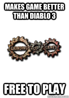 makes game better than diablo 3 free to play  Good Guy Grinding Gear Games