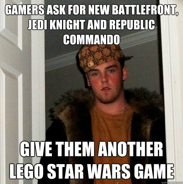 Gamers ask for new Battlefront, Jedi Knight and Republic Commando Give them another Lego Star Wars game - Gamers ask for new Battlefront, Jedi Knight and Republic Commando Give them another Lego Star Wars game  Scumbag Steve
