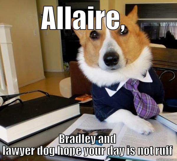 Lawyer Dog  - ALLAIRE,  BRADLEY AND LAWYER DOG HOPE YOUR DAY IS NOT RUFF Lawyer Dog