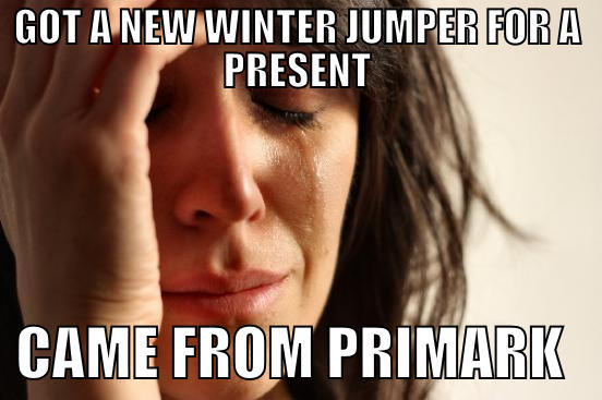 GOT A NEW WINTER JUMPER FOR A PRESENT   CAME FROM PRIMARK   First World Problems