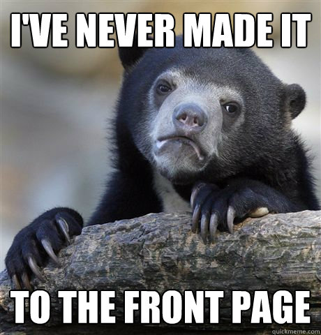 I've never made it to the front page  Confession Bear