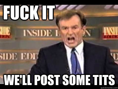 FUCK IT we'll post some tits  Fuck it